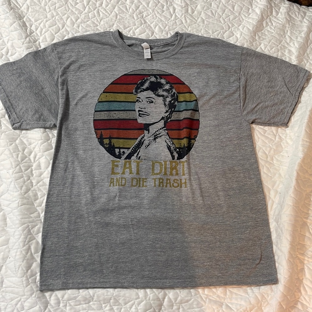 Golden girls Eat Dirt and Die Trash tshirt